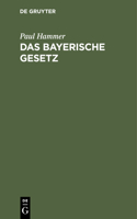 Das Bayerische Gesetz