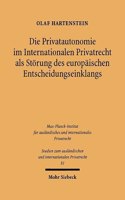 Die Privatautonomie Im Internationalen Privatrecht ALS Storung Des Europaischen Entscheidungseinklangs