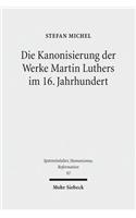 Die Kanonisierung Der Werke Martin Luthers Im 16. Jahrhundert
