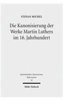 Die Kanonisierung der Werke Martin Luthers im 16. Jahrhundert