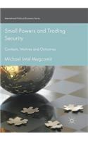 Small Powers and Trading Security: Contexts, Motives and Outcomes(International Political Economy Series)