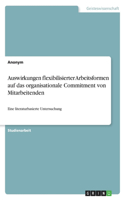 Auswirkungen flexibilisierter Arbeitsformen auf das organisationale Commitment von Mitarbeitenden