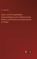 Staats- und Orts-Angehörigkeit; Armenverpflegung sowie Verfahren mit den Bettlern, Landstreichern und Arbeitsscheuen in Preußen