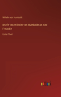 Briefe von Wilhelm von Humboldt an eine Freundin