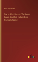 How to Select Cows; or, The Guenon System Simplified, Explained, and Practically Applied