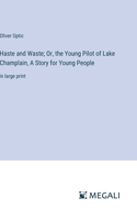 Haste and Waste; Or, the Young Pilot of Lake Champlain, A Story for Young People