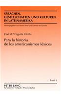 Para La Historia de Los Americanismos Lexicos