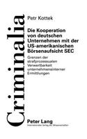 Kooperation von deutschen Unternehmen mit der US-amerikanischen Boersenaufsicht SEC: Grenzen der strafprozessualen Verwertbarkeit unternehmensinterner Ermittlungen