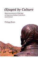 (S)aged by Culture: Representations of Old Age in American Indian Literature and Culture