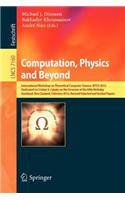 Computation, Physics and Beyond: International Workshop on Theoretical Computer Science, Wtcs 2012, Dedicated to Cristian S. Calude on the Occasion of His 60th Birthday, Auckland, N