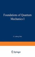 Foundations of Quantum Mechanics I