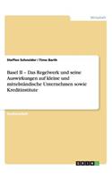 Basel II - Das Regelwerk und seine Auswirkungen auf kleine und mittelständische Unternehmen sowie Kreditinstitute