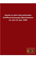 Gesetz Zu Dem Internationalen Schiffsvermessungs-Ubereinkommen Vom 23. Juni 1969