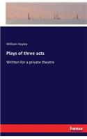 Plays of three acts: Written for a private theatre