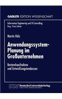 Anwendungssystem-Planung Im Großunternehmen: Bestandsaufnahme Und Entwicklungstendenzen