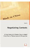 Negotiating Contexts -A Case Study of a Tibetan Class in Inland China from a Tibetan Learner's Perspective