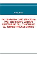 Das Subsymbolische Paradigma Paul Smolensky's VOR Dem Hintergrund Der Symbolismus vs. Konnektionismus Debatte