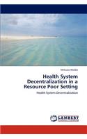 Health System Decentralization in a Resource Poor Setting