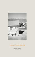 Robert Adams: Buildings in Colorado 1964-1980 & Rudolf Schwarz: Architecture and Photography