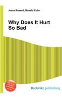 Why Does It Hurt So Bad