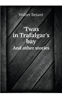 'Twas in Trafalgar's bay And other stories