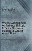 Orations Against Philip: On the Peace. Philippic Ii. On the Chersonese. Philippic III (Ancient Greek Edition)