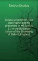 Exodus and Daniel: two old English poems preserved in MS Junius 11 in the Bodleian library of the University of Oxford, England