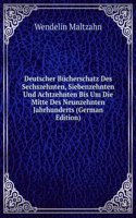 Deutscher Bucherschatz Des Sechszehnten, Siebenzehnten Und Achtzehnten Bis Um Die Mitte Des Neunzehnten Jahrhunderts (German Edition)