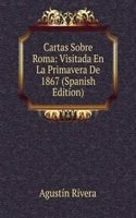 Cartas Sobre Roma: Visitada En La Primavera De 1867 (Spanish Edition)