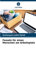 Fesseln für einen Menschen am Arbeitsplatz