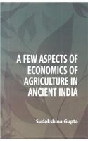 A Few Aspects of Economics of Agriculture in Ancient India