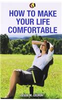 How to make your life comfortable