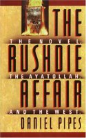 The Rushdie Affair: The Novel The Ayatollah and the West