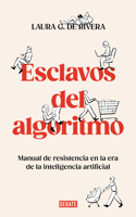 Esclavos del algoritmo. Manual de resistencia en la era de la inteligencia artif icial / Slaves of the Algorithm