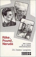 Rilke, Pound, Neruda. Tres claves de la poesia contemporanea