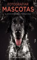 Fotografiar mascotas. El arte de fotografiar a tu mejor amigo (Photoclub) (Spanish Edition)