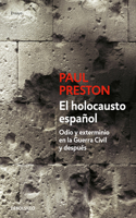 Holocausto Español: Odio Y Exterminio En La Guerra Civil Y Después / The Span Ish Holocaust: Hate and Extermination During the Civil War and After