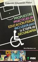 Propuestas practicas de educacion fisica inclusiva para la etapa de secundaria/ Practical Proposals for Inclusive Physical Education for the Secondary Stage