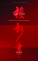 Tapestry of Light: Aesthetic Afterlives of the Cultural Revolution(10 Ideas, History, and Modern China)