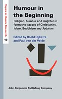 Humour in the Beginning: Religion, humour and laughter in formative stages of Christianity, Islam, Buddhism and Judaism: 10 (Topics in Humor Research)