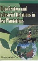 Globalisation And Industrial Relations In Tea Plantations