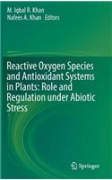 Reactive Oxygen Species and Antioxidant Systems in Plants: Role and Regulation Under Abiotic Stress