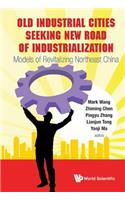 Old Industrial Cities Seeking New Road of Industrialization: Models of Revitalizing Northeast China