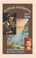 Artificial Intelligence Book IV: Spies: A Science Fiction Novel(4 Artificial Intelligence)