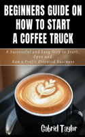 Beginner's Guide on How to start a Coffee Truck
