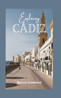 Exploring Cádiz: Your Essential Guide to Exploring Beaches, Rich Culture, and Tapas in Andalusia's Hidden Treasure