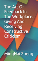 Art Of Feedback In The Workplace: Giving And Receiving Constructive Criticism