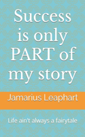 Success is only PART of my story: Life ain't always a fairytale