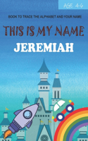 This is my name Jeremiah: book to trace the alphabet and your name: age 4-6