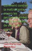 Comment contrer la maltraitance envers les personnes ainées vivant en milieu de vie ou de soins?